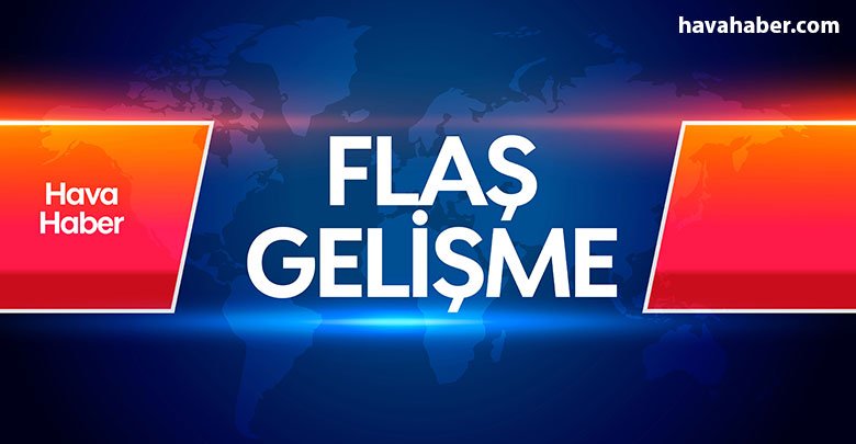 havahaber-flaş-gelişme