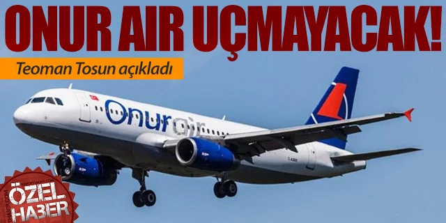 Onur Air'den kötü haber; Uçuşlara başlamayacak