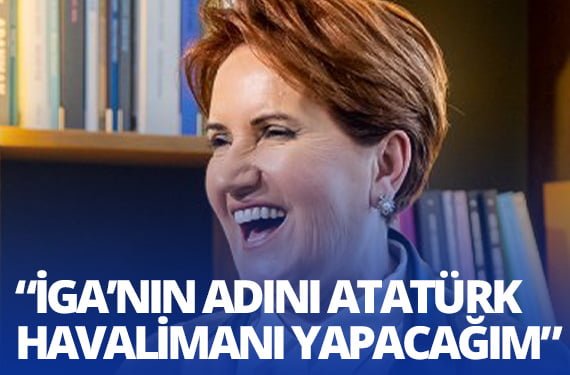 Akşener- İstanbul Havalimanı'nın adı, Gazi Mustafa Kemal Atatürk Havalimanı olacak