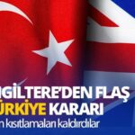 İngiltere'den Türkiye için çok önemli karar; Türkiye'ye uygulanan kısıtlamalar kaldırıldı