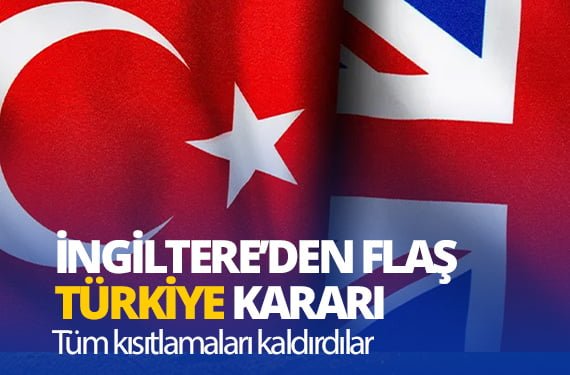 İngiltere’den Türkiye için çok önemli karar; Türkiye’ye uygulanan kısıtlamalar kaldırıldı