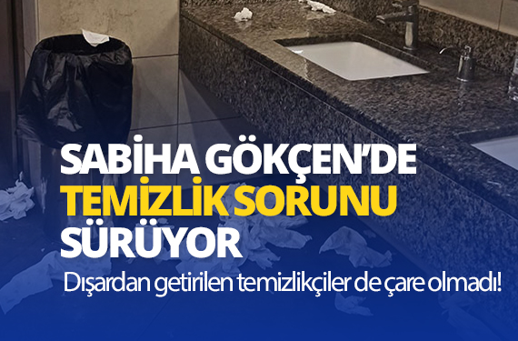 sabiha gökçen temizlik sorunu