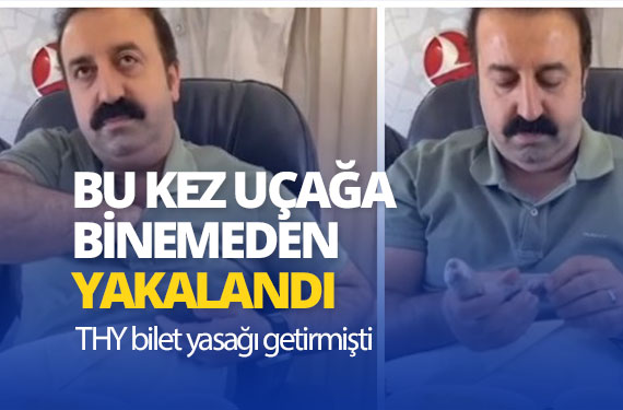 Bilet-yasağı-getirilen-Şırdancı-Mehmet-bu-kez-uçağa-binemeden-yakalandı!