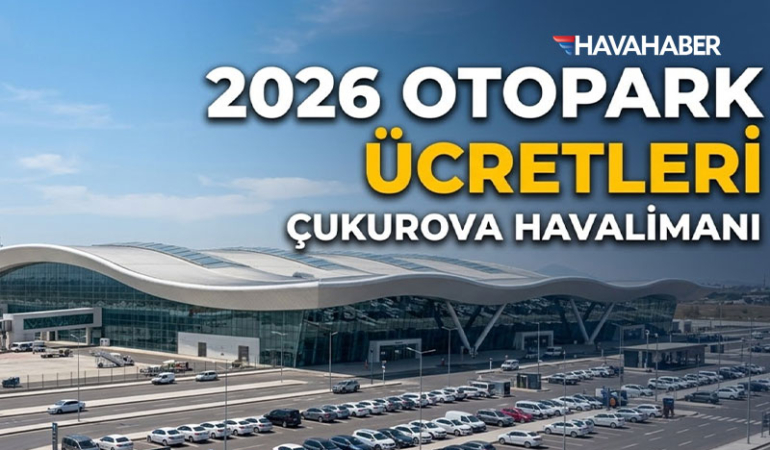 Çukurova Havalimanı Otopark Ücretleri 2026: Güncel Zamlı Tarife ve Ulaşım Rehberi