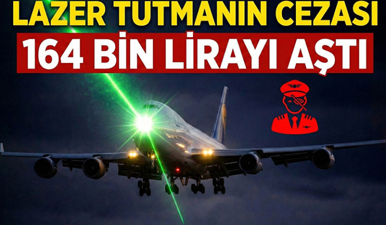 Resmi gazetede yayınlandı: SHGM cezaları açıkladı, uçağa lazere tutmanın cezası 164 bin TL
