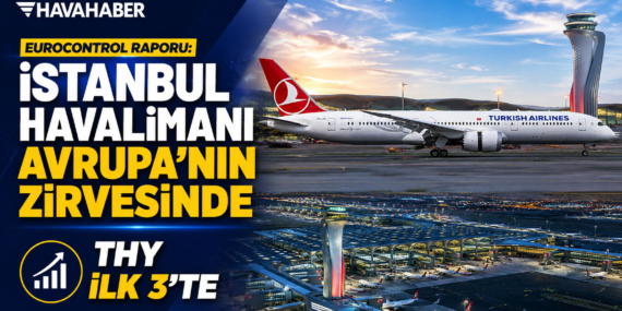EUROCONTROL Raporu: İstanbul Havalimanı Avrupa’nın Zirvesinde, THY İlk 3’te