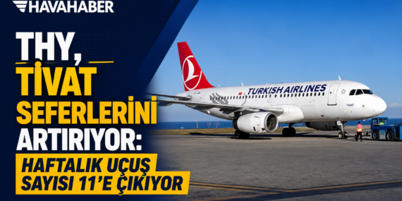THY, Tivat Seferlerini Artırıyor: Haftalık Uçuş Sayısı 11’e Çıkıyor